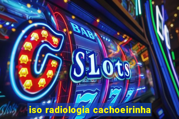 iso radiologia cachoeirinha